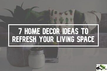 7 Home Decor Ideas to Refresh Your Living Space